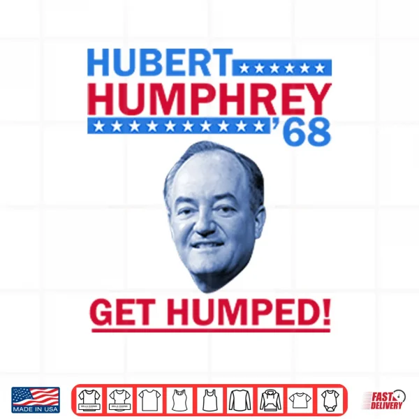 Hubert Humphrey ’68 Get Humped Shirt 3 Design Hubert Humphrey 68 Get Humped Shirt