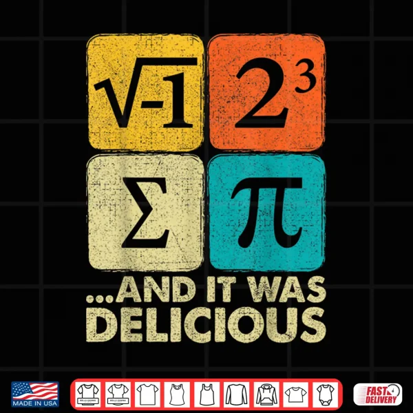 Design I Ate Some Pie and It Was Delicious Funny PI Day Math Gifts Shirt