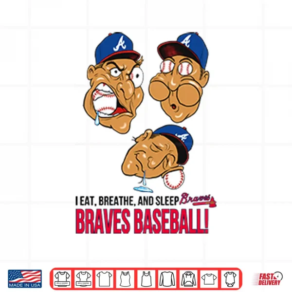 Design I Eat Breathe And Sleep Braves Baseball Shirt