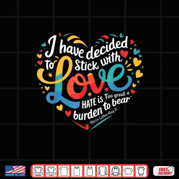 Design I Have Decided to Stick with Love MLK Black History Month Shirt