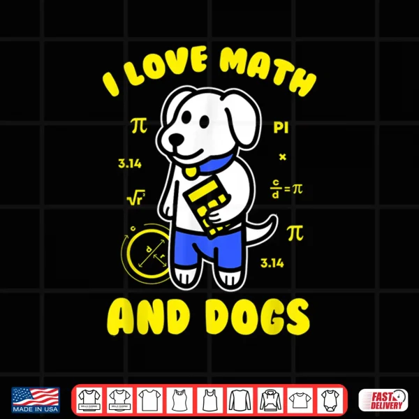 Design I Love Math And Dogs Funny Pi Day Teacher Dog Lover Shirt