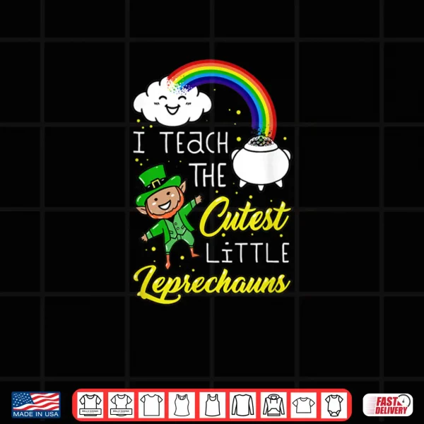 I Teach The Cutest Little Leprechauns St Patrick Day Teacher Shirt 4 Design I Teach The Cutest Little Leprechauns St Patrick Day Teacher Shirt