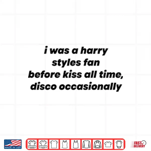 Design I Was A Harry Styles Fan Before Kiss All Time Disco Occasionally Shirt