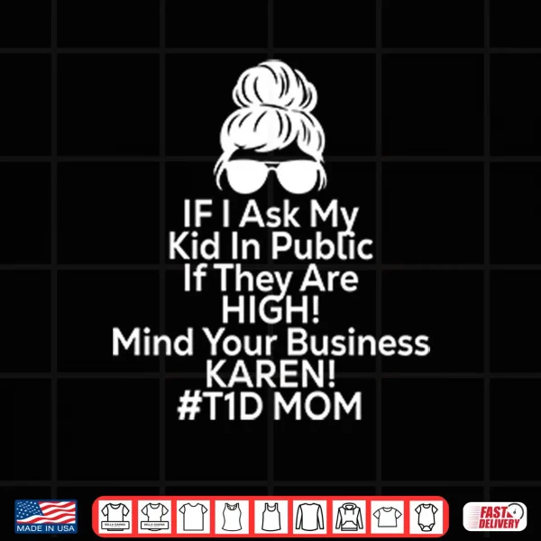If I Ask My Kid In Public If They Are High Funny Diabetes T1D Mom Shirt 4 Design If I Ask My Kid In Public If They Are High Funny Diabetes T1D Mom Shirt
