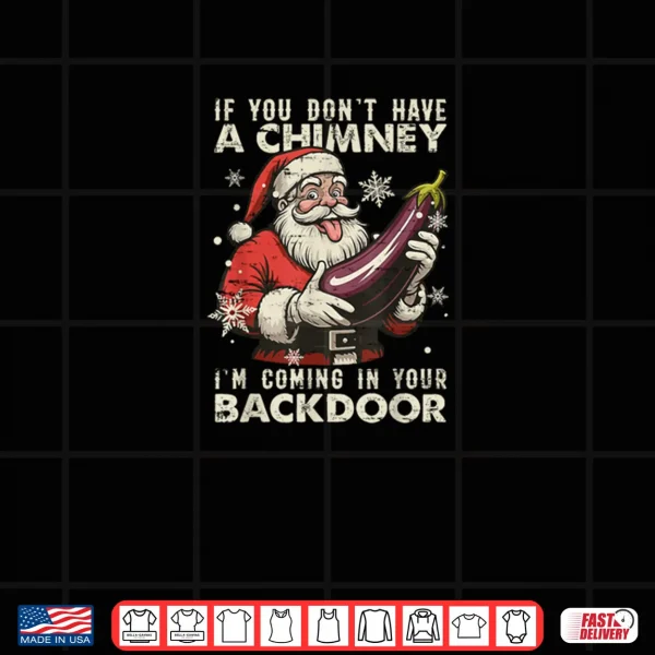 Design If You Dont Have A Chimney Im Coming in Your Backdoor Retro Shirt