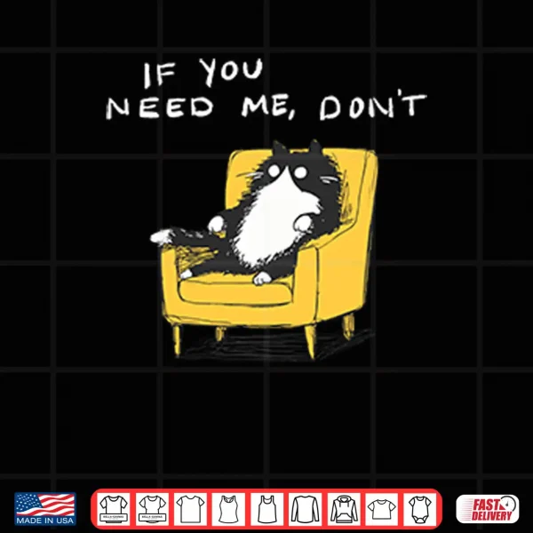 Design If You Need Me Dont Funny Black Cat Shirt