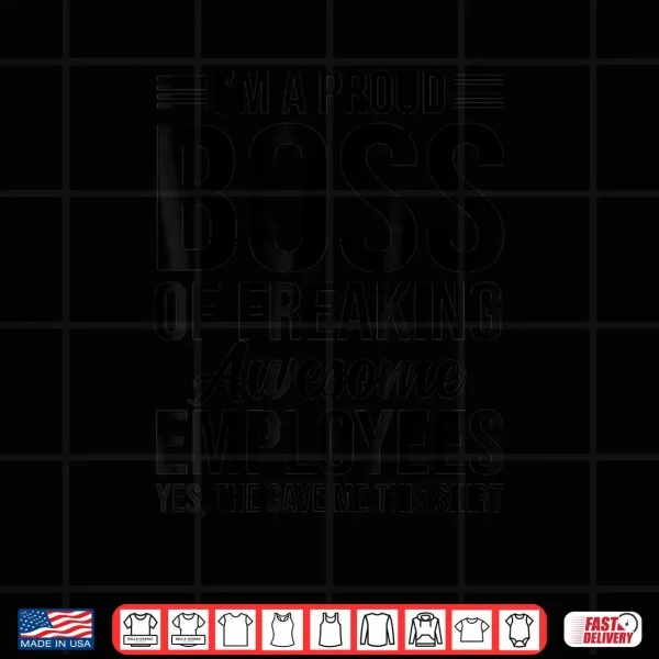 Design Im A Pround Boss Proud Employee Appreciation Shirt