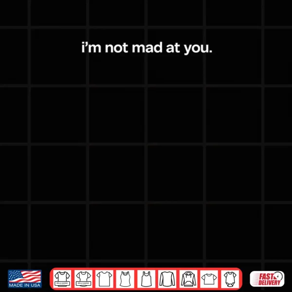 Design Im Not Mad at You – Statement with Peace Love Logo Shirt