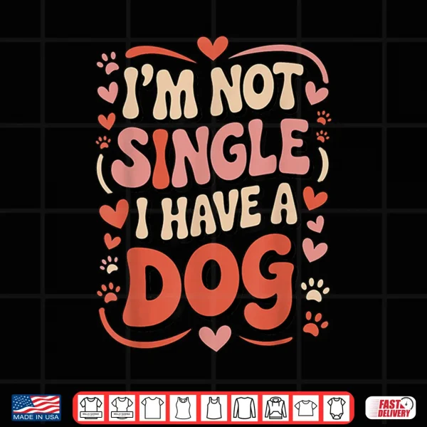 Design Im Not Single I Have A Dog Retro Paw Heart Humor Valentine Shirt
