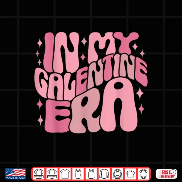 Design In My Galentine Era Funny Galentines Day Women Girls Shirt