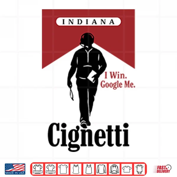 Design Indiana Cignetti I Win Google Me Funny Cigarette Shirt