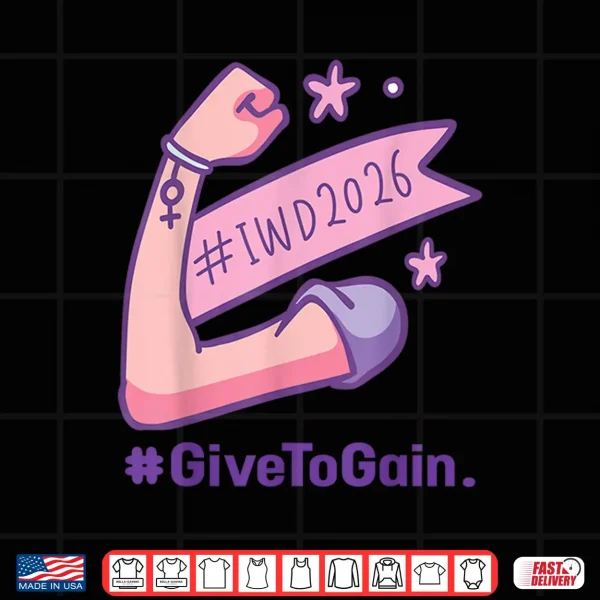 Design International WomenS Day 2026 Iwd2026 Give To Gain Feminist Shirt
