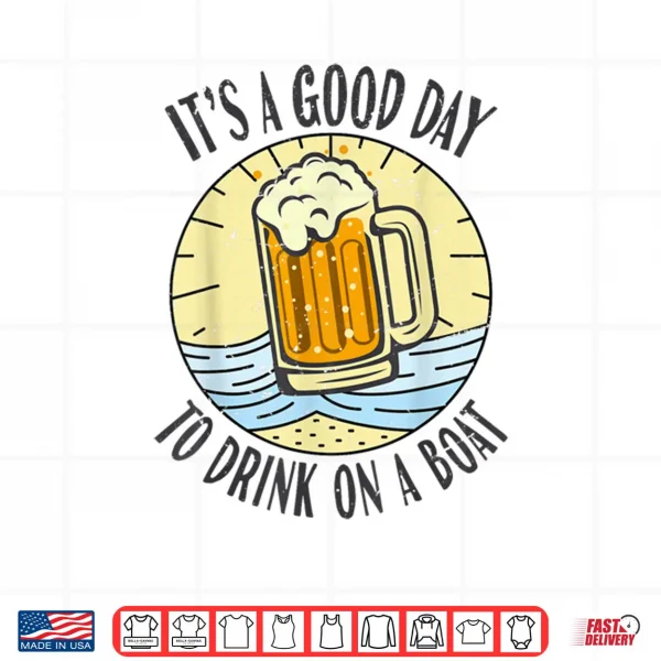Design Its A Good Day To Drink On A Boat Vintage Drinking Beer Wine Shirt