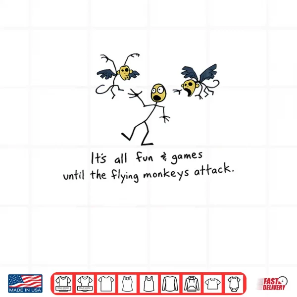 Design Its All Fun Games Until The Flying Monkeys Attack Shirt 1