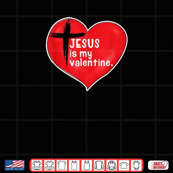 Design Jesus is my Valentine Ash Wednesday Valentines Day Shirt