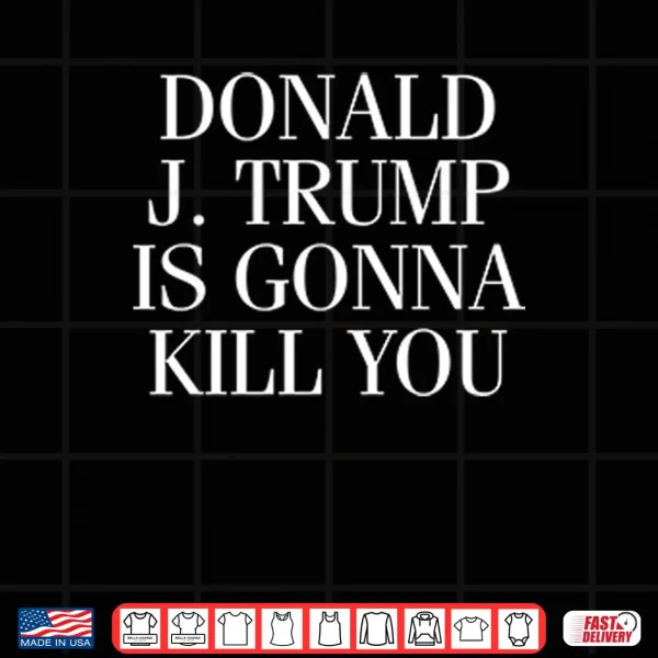 Jimmy Kimmel Donald J. Trump Is Gonna Kill You Shirt 4 Design Jimmy Kimmel Donald J. Trump Is Gonna Kill You Shirt