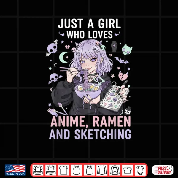 Design Just A Girl Who Loves Anime Ramen and Sketching Manga Lovers Shirt 1
