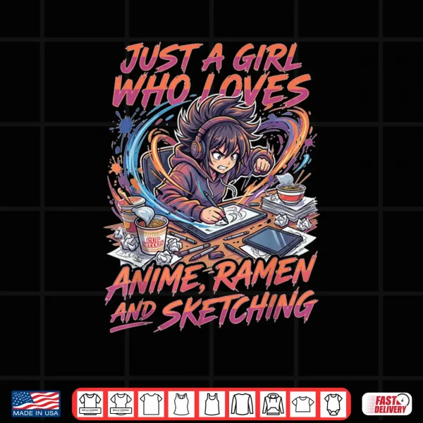 Design Just A Girl Who Loves Anime Ramen and Sketching Manga Lovers Shirt