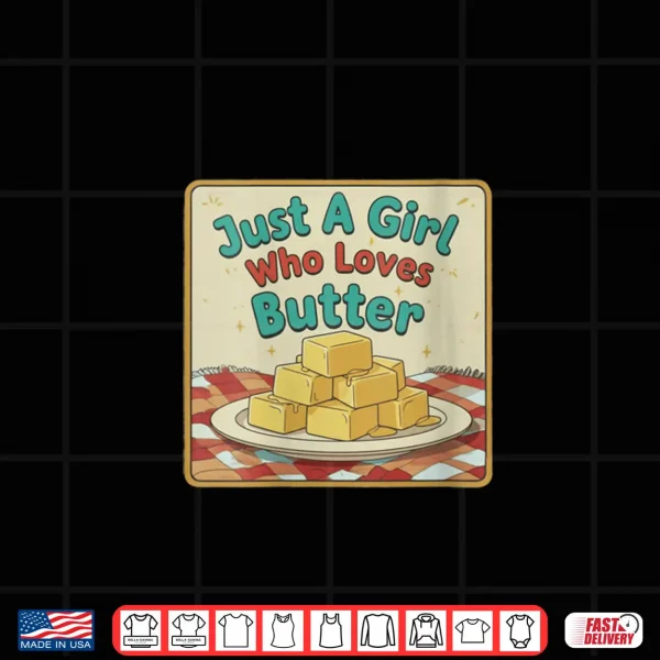 Design Just A Girl Who Loves Butter Cute Food Shirt