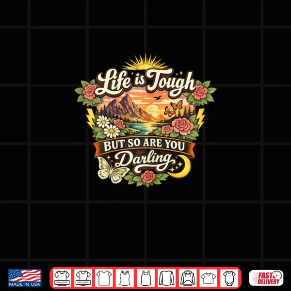 Design Life is Tough But So are You Darling Shirt