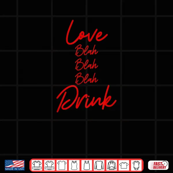 Design Love Blah Blah Blah Drink Anti Valentines Day Wine Drinking Shirt
