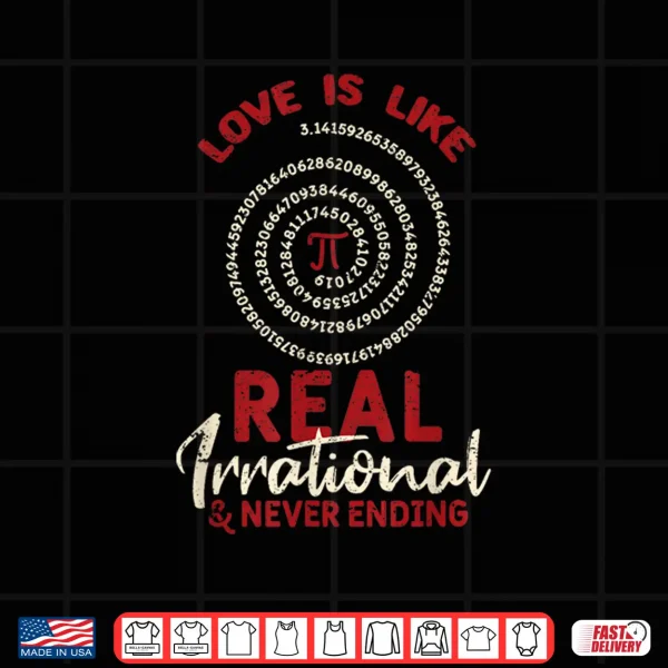 Design Love Is Like Pi Day Real Irrational Maths Sweet Valentines Shirt