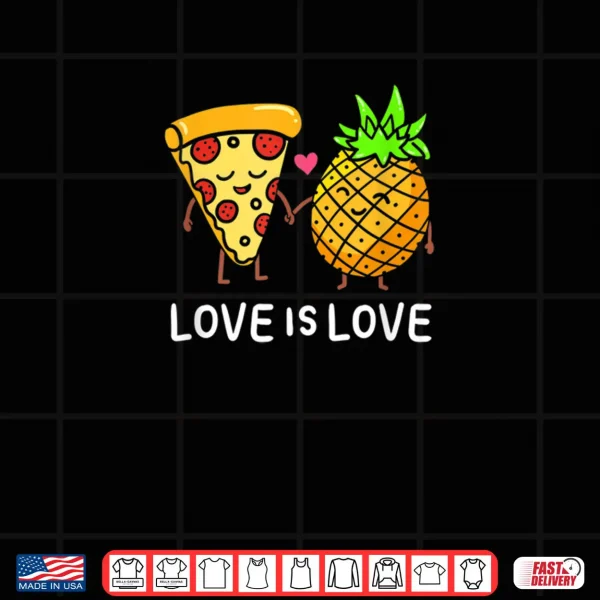 Design Love Is Love Pineapple Pizza Forbidden Hawaiian Foodie Gift Shirt