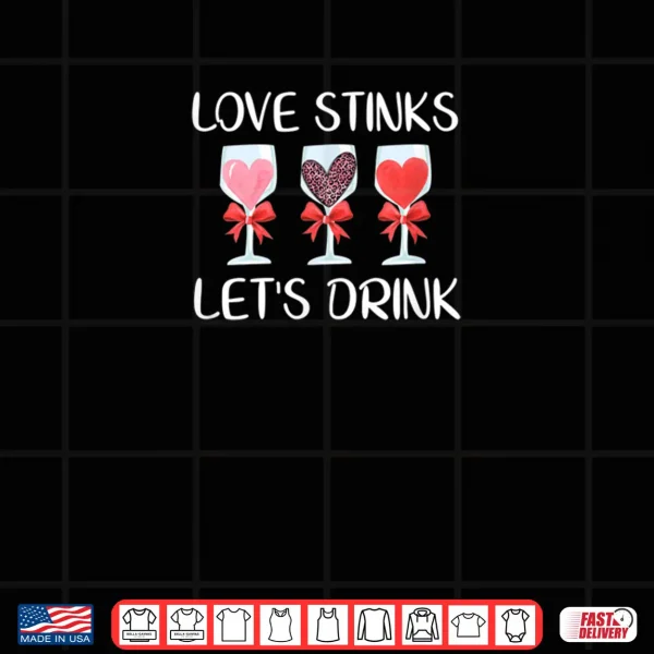 Design Love Stinks Lets Drink Valentines Day Wine Shirt