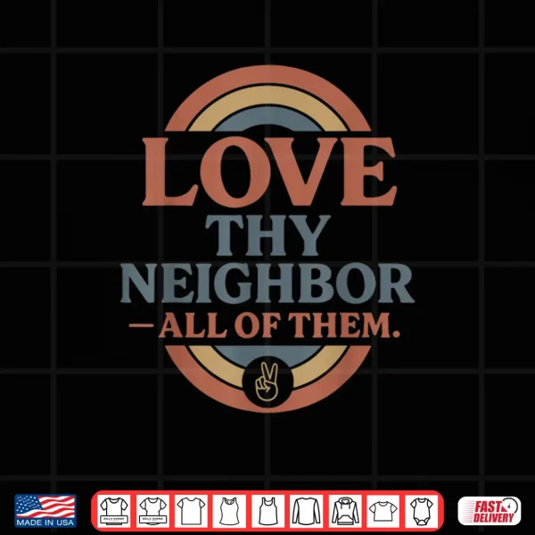 Design Love Thy Neighbor All of Them Retro Vintage Rainbow Peace Shirt