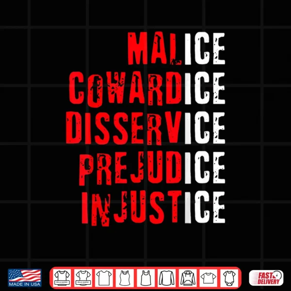 Design Malice Cowardice Disservice Prejudice Injustice ICE Quotes Shirt