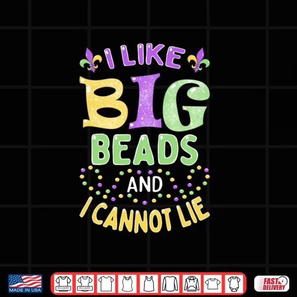 Design Mardi Gras I Like Big Beads and I Cannot Lie Shirt