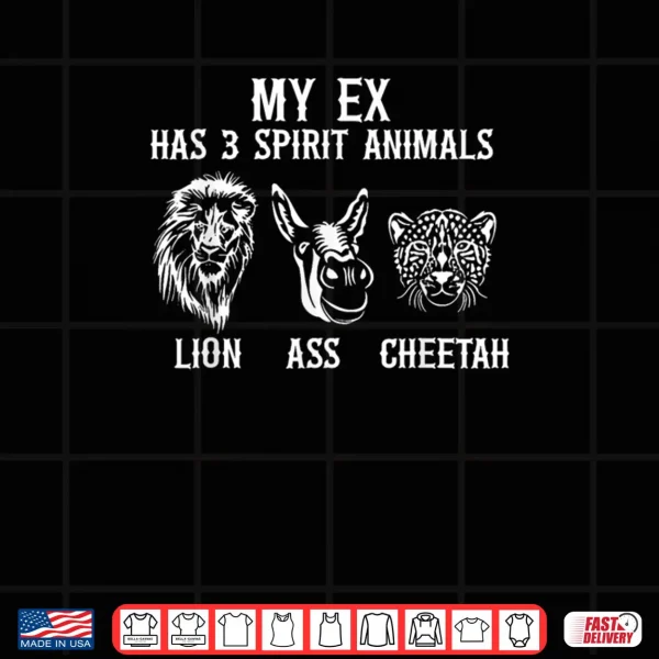 My Ex Has 3 Spirit Animals Lion Ass Cheetah Shirt 4 Design My Ex Has 3 Spirit Animals Lion Ass Cheetah Shirt