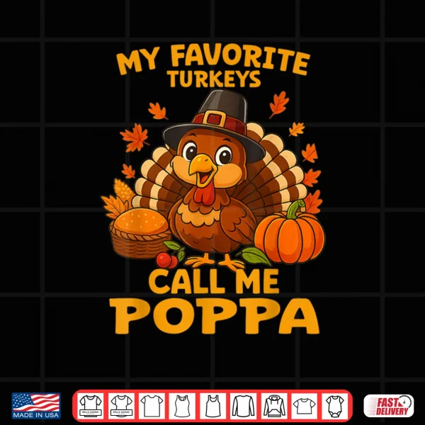 Design My Favorite Turkeys Call Me Poppa Thanksgiving Shirt