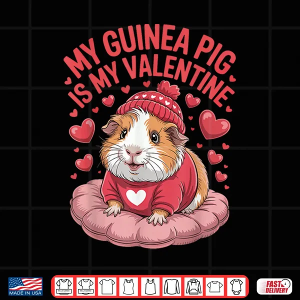 Design My Guinea Pig Is My Valentine Cute Pet Love Shirt