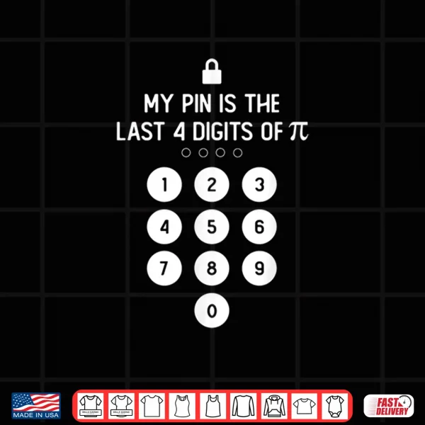 Design My PIN Is The Last 4 Digits of Pi Number Symbol Pi Day Math Shirt