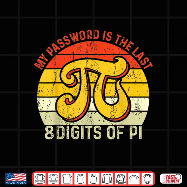 Design My Password Is The Last 8 Digits Of Pi Shirt