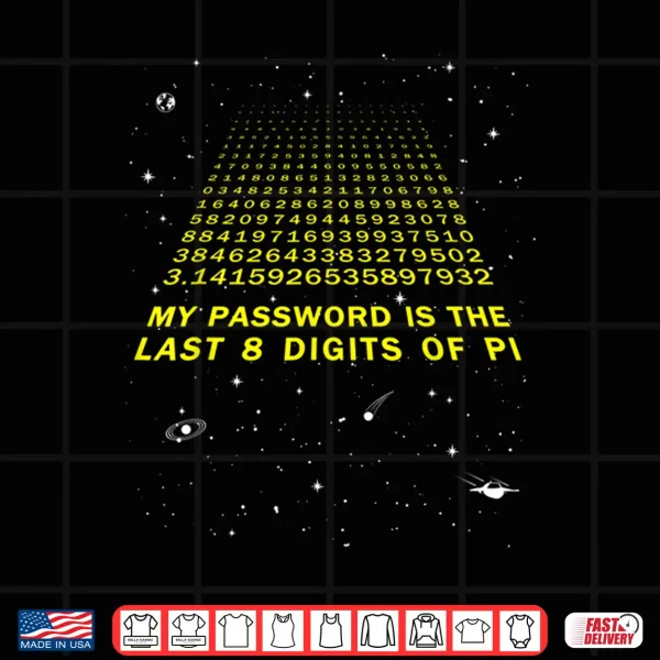 Design My Password Is The Last 8 Digits of Pi Day Funny Math Space Shirt