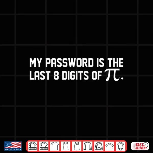 Design My Password Is The Last 8 Digits of Pi Pi Day Math Shirt