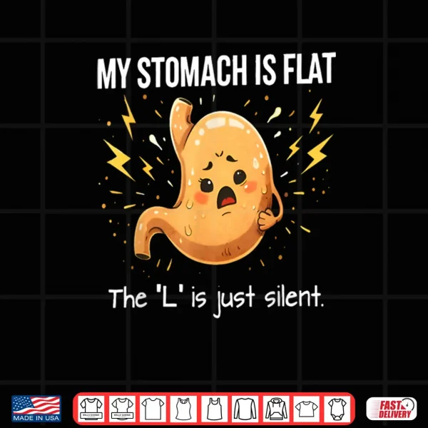 Design My Stomach is Flat The L is Just Silent Funny Saying Quote Shirt