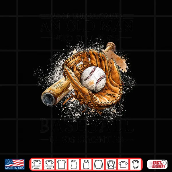 Design Never Underestimate Old Man Plays Baseball in His Seventies Shirt 1