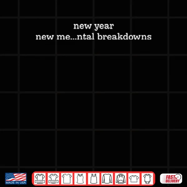 Design New Year New Me Mental Breakdowns Shirt