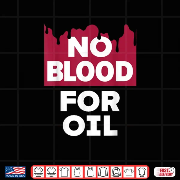 Design No Blood for Oil Shirt 1