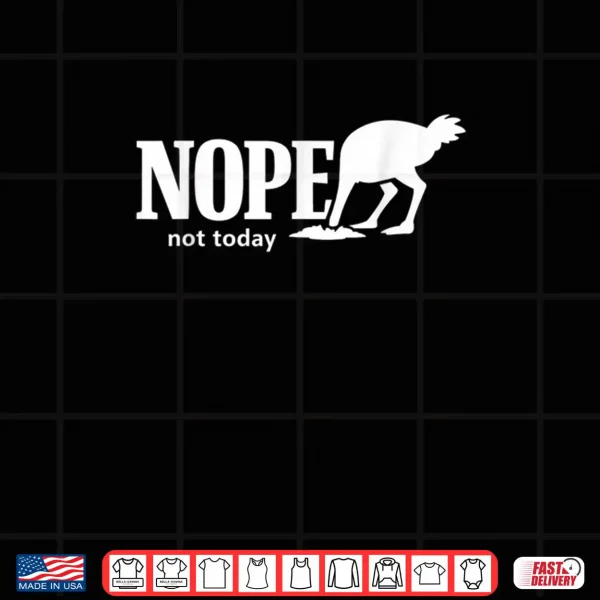 Nope Not Today Funny Ostrich Sarcastic Introvert Humor Shirt 4 Design Nope Not Today Funny Ostrich Sarcastic Introvert Humor Shirt