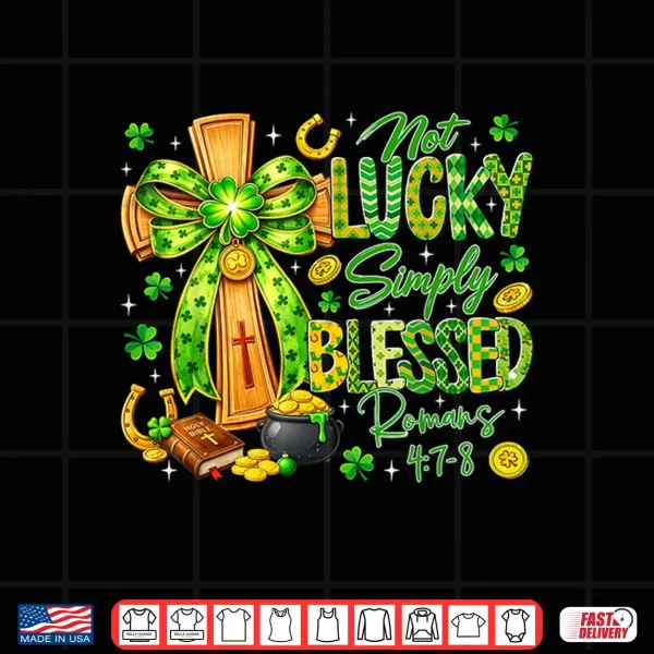 Design Not Lucky Simply Blessed Religious Christian St Patricks Day Shirt