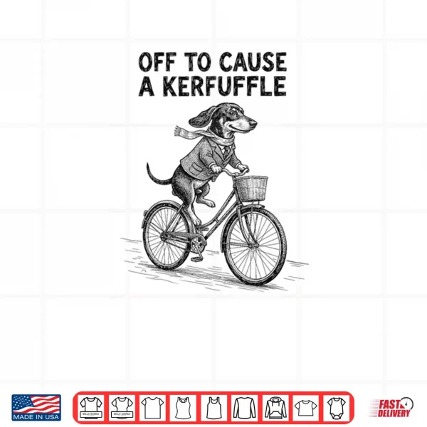 Off to Cause A Kerfuffle Dachshund Cute Shirt 4 Design Off to Cause A Kerfuffle Dachshund Cute Shirt 1
