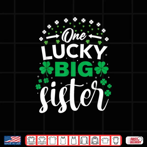Design One Lucky Big Sister St Patricks Day Girls Matching Family Shirt
