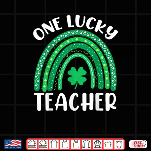 Design One Lucky Teacher Rainbow Shamrock St Patricks Day Irish Shirt