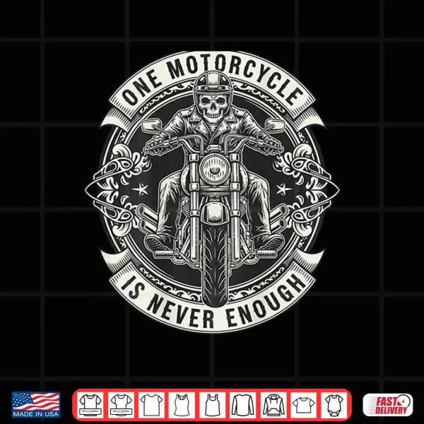 Design One Motorcycle is Never Enough Funny Riding Biker Shirt