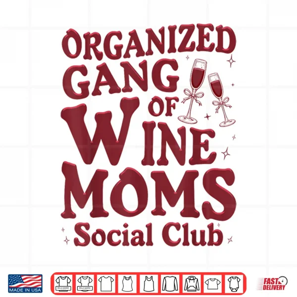 Design Organized Gang of Wine Moms Funny Wine Lovers Social Club Shirt