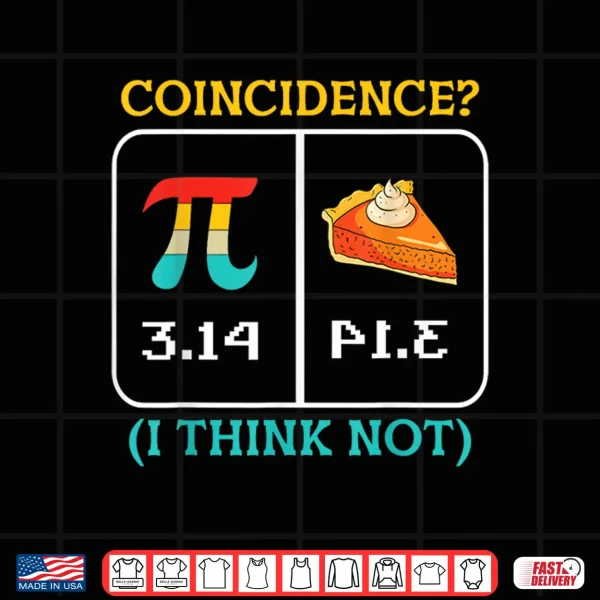 Design Pi Equals Pie Coincidence Happy Pi Day Mathematics Shirt